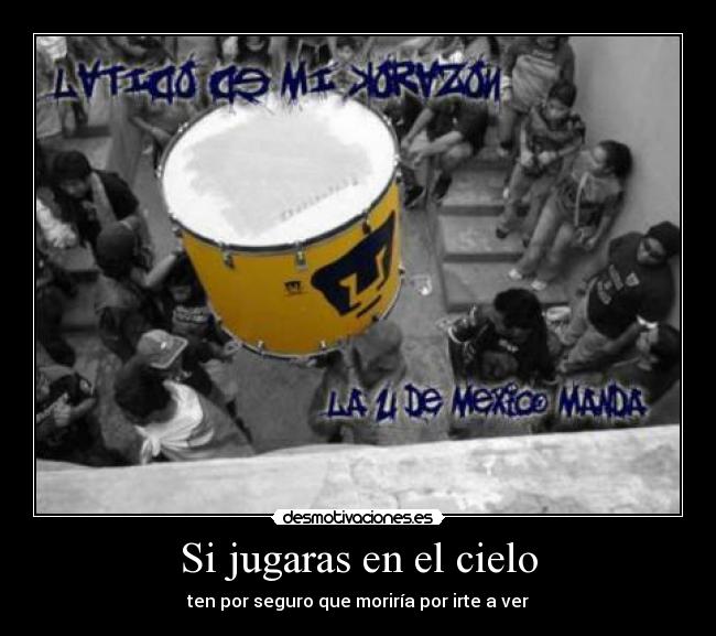 Si jugaras en el cielo - ten por seguro que moriría por irte a ver