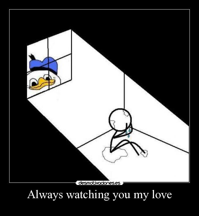 Always watching you my love - 