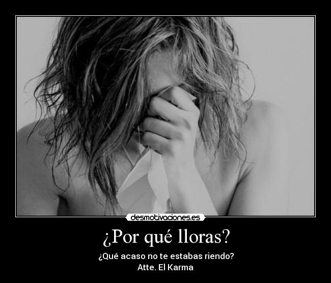 ¿Por qué lloras? -