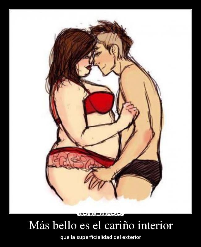 Más bello es el cariño interior - que la superficialidad del exterior