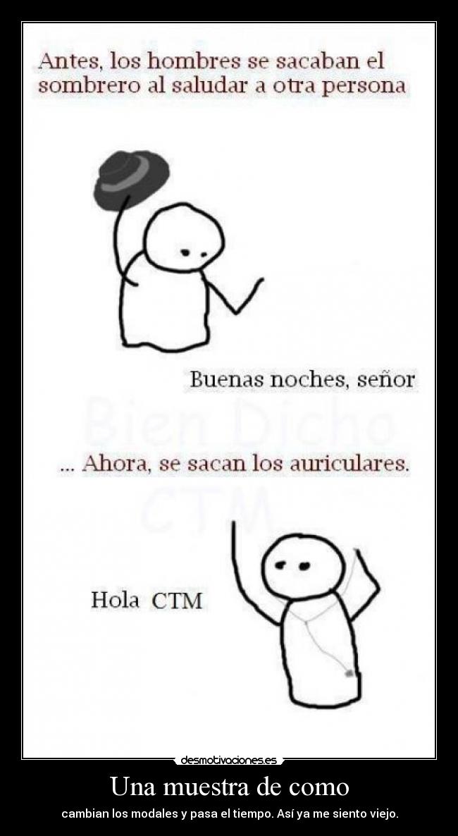 Una muestra de como - cambian los modales y pasa el tiempo. Así ya me siento viejo.