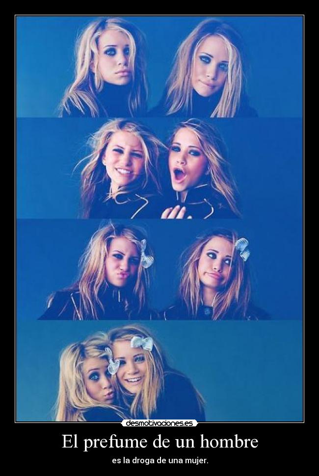 El prefume de un hombre - es la droga de una mujer.