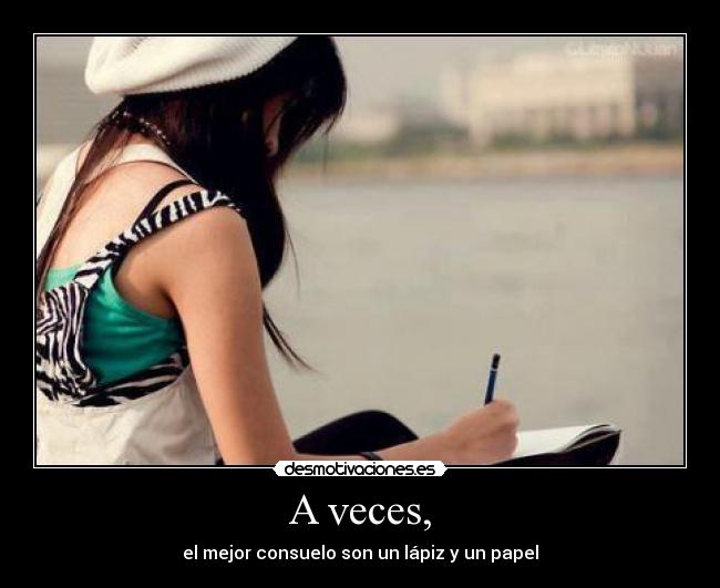 A veces, -