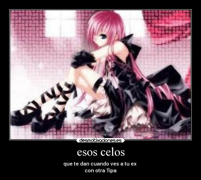 esos celos -
