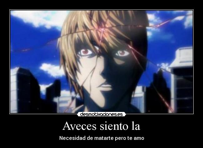 Aveces siento la - Necesidad de matarte pero te amo