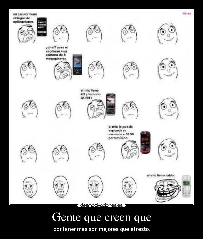 Gente que creen que - por tener mas son mejores que el resto.