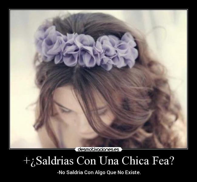 +¿Saldrias Con Una Chica Fea? - 