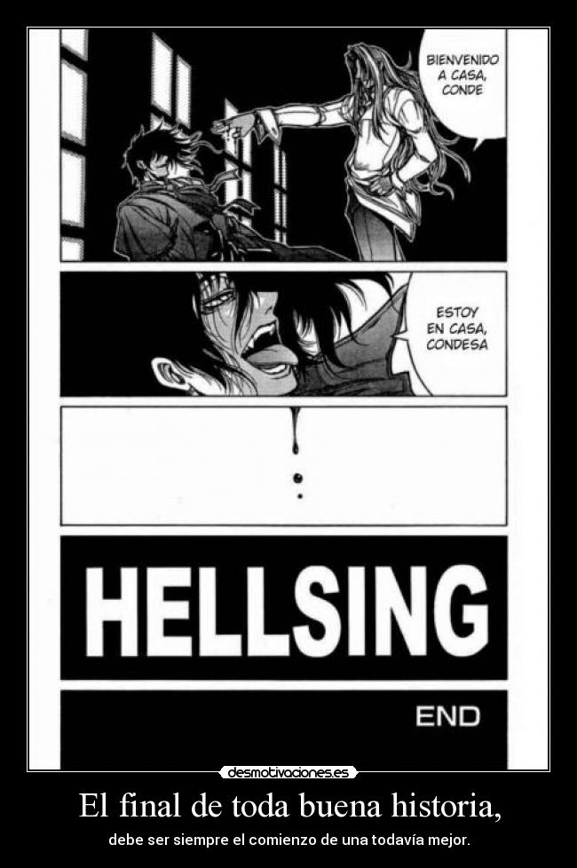 El final de toda buena historia, - debe ser siempre el comienzo de una todavía mejor.