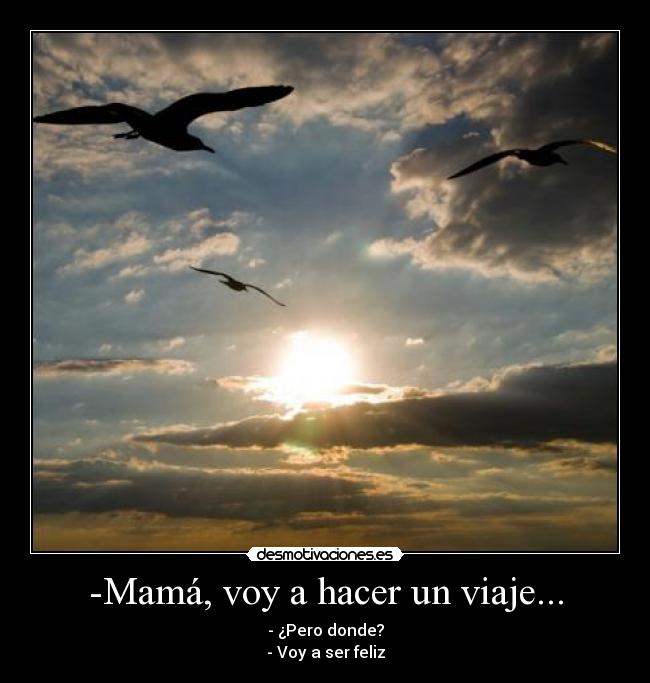 -Mamá, voy a hacer un viaje... -