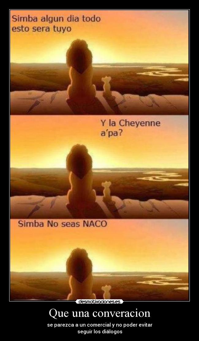 Que una converacion - se parezca a un comercial y no poder evitar
seguir los diálogos