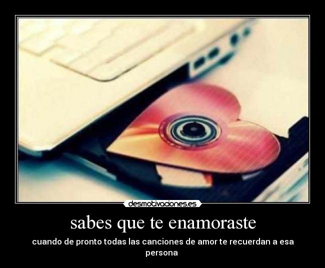 sabes que te enamoraste - cuando de pronto todas las canciones de amor te recuerdan a esa persona