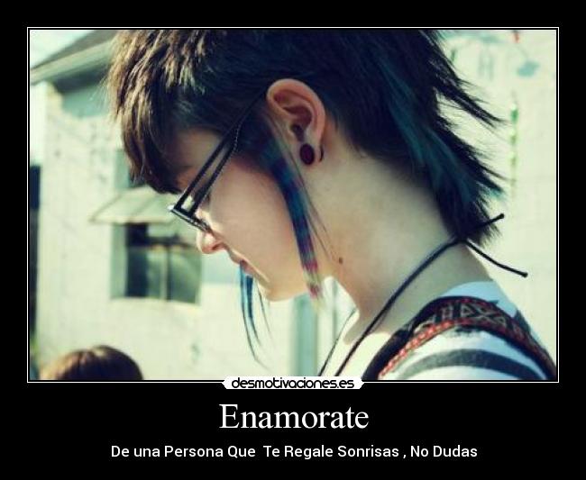 Enamorate - De una Persona Que  Te Regale Sonrisas , No Dudas