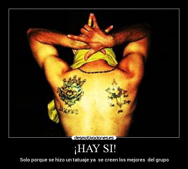¡HAY SI! - Solo porque se hizo un tatuaje ya se creen los mejores del grupo