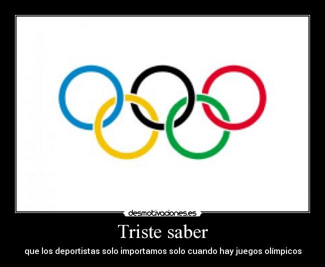 Triste saber - que los deportistas solo importamos solo cuando hay juegos olímpicos