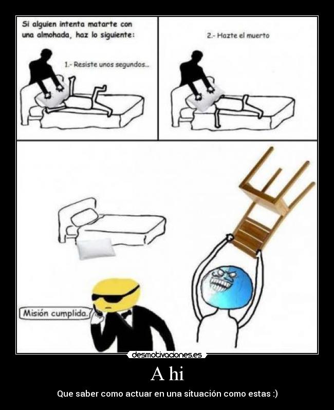 A hi - Que saber como actuar en una situación como estas :)