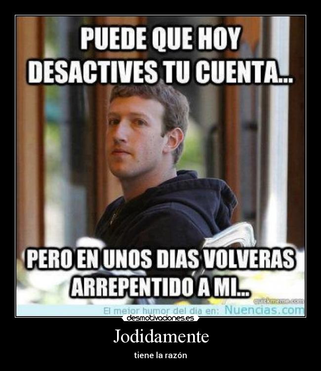 Jodidamente - tiene la razón