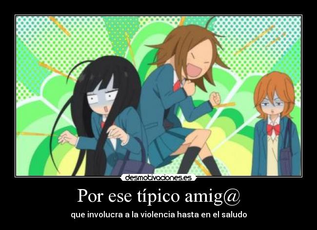 Por ese típico amig@ - que involucra a la violencia hasta en el saludo