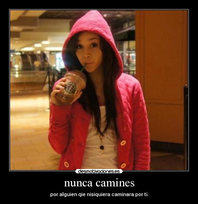 nunca camines -