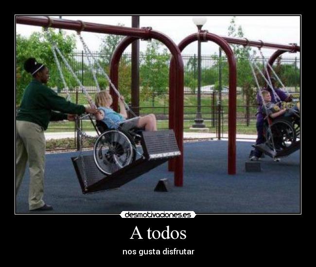 A todos - nos gusta disfrutar