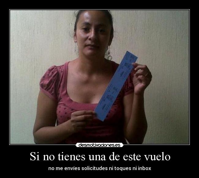 Si no tienes una de este vuelo - no me envíes solicitudes ni toques ni inbox