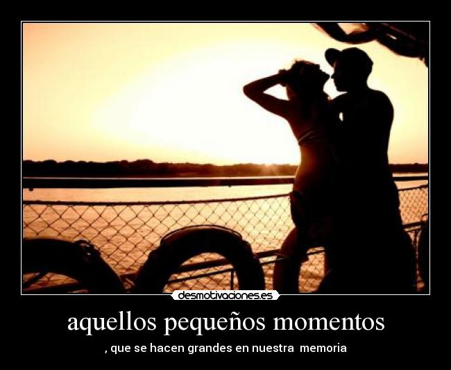aquellos pequeños momentos -