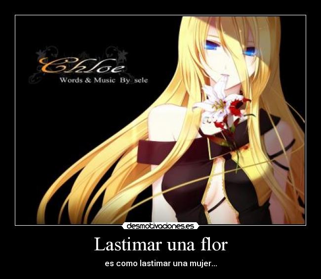 Lastimar una flor - es como lastimar una mujer...