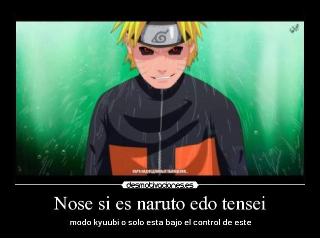 Nose si es naruto edo tensei - modo kyuubi o solo esta bajo el control de este