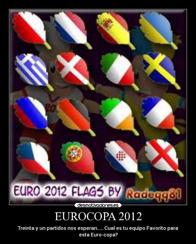 EUROCOPA 2012 - Treinta y un partidos nos esperan..... Cual es tu equipo Favorito para
esta Euro-copa?