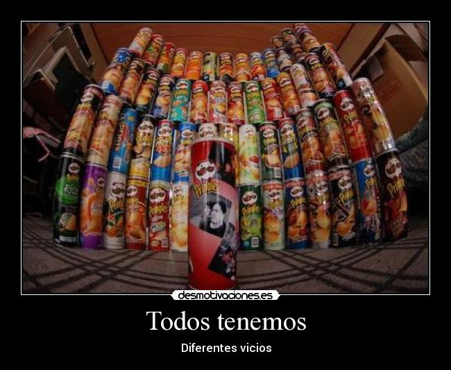 Todos tenemos - Diferentes vicios