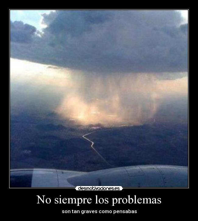 No siempre los problemas - son tan graves como pensabas
