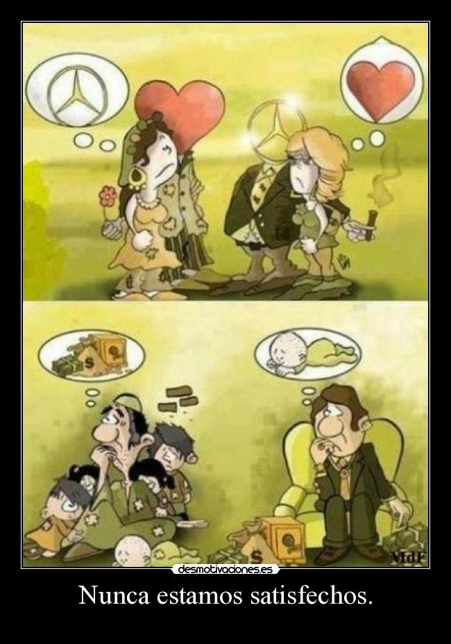 Nunca estamos satisfechos. -