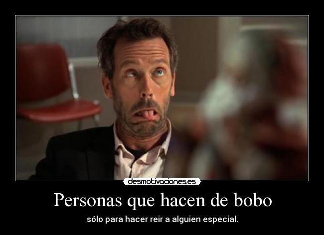 Personas que hacen de bobo -