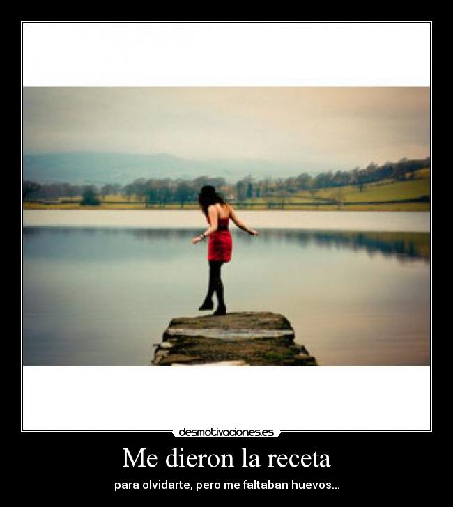 Me dieron la receta - para olvidarte, pero me faltaban huevos...