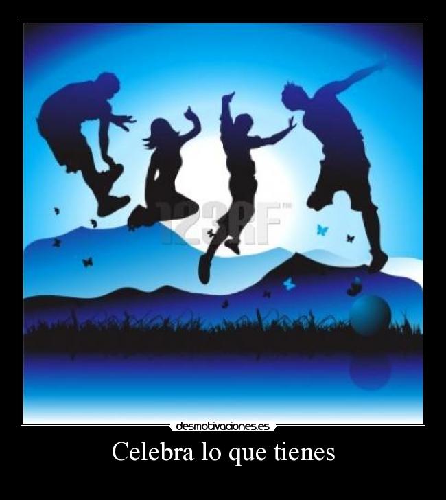 Celebra lo que tienes -