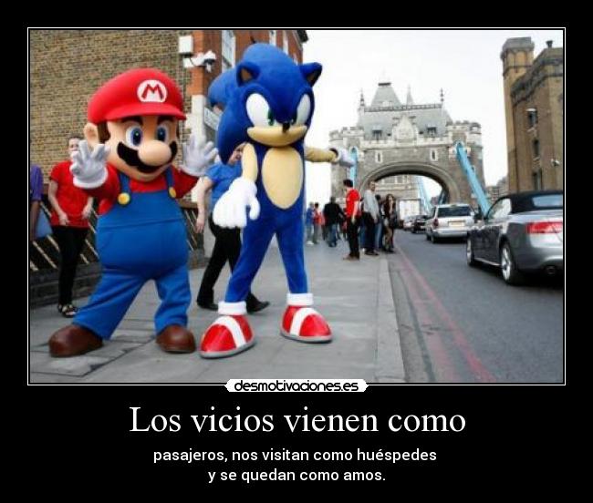 Los vicios vienen como - 