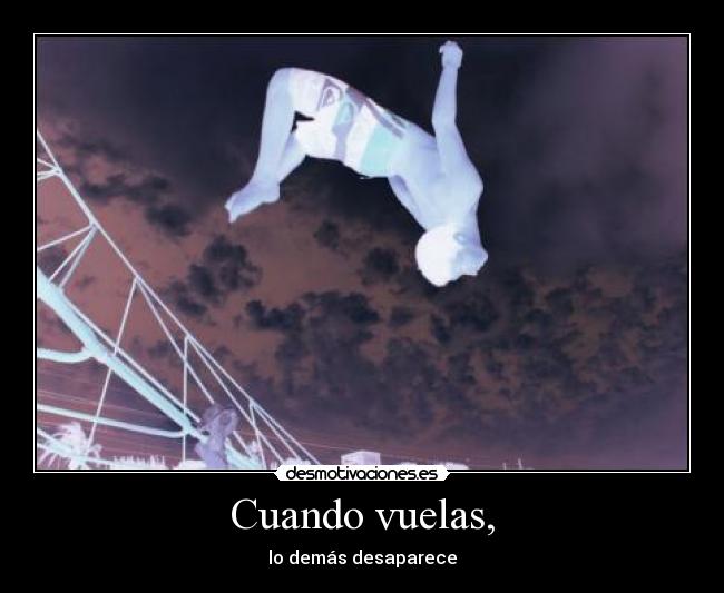 Cuando vuelas, - lo demás desaparece