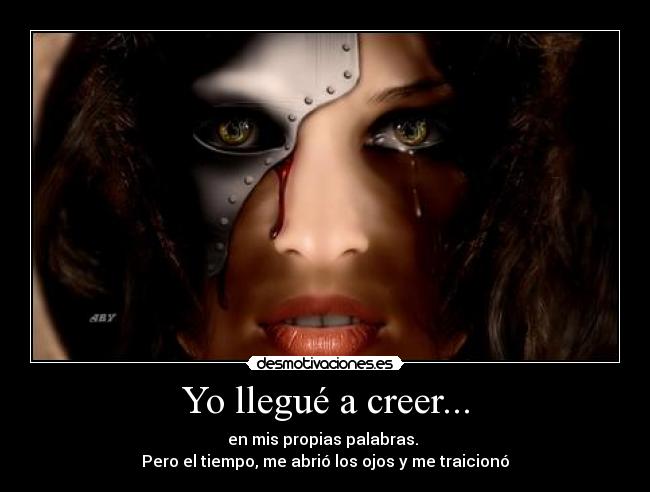 Yo llegué a creer... -