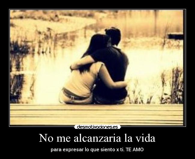 No me alcanzaria la vida -