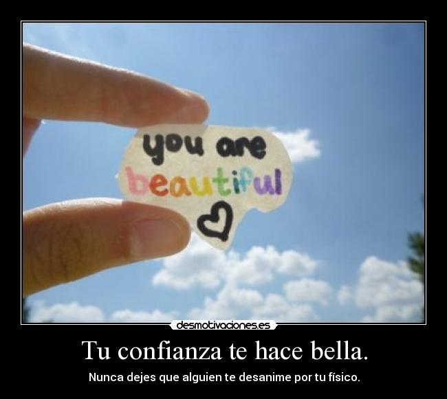 carteles confianza confiaza hace bella belleza nunca dejes que alguien desanime por fisico desmotivaciones