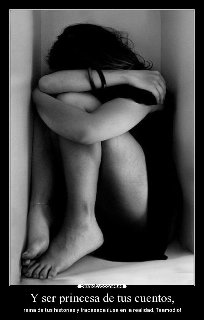 Y ser princesa de tus cuentos, -