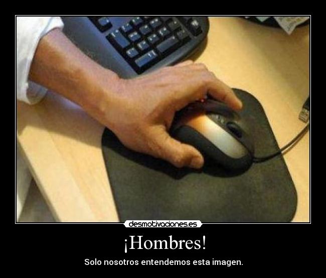 ¡Hombres! - Solo nosotros entendemos esta imagen.