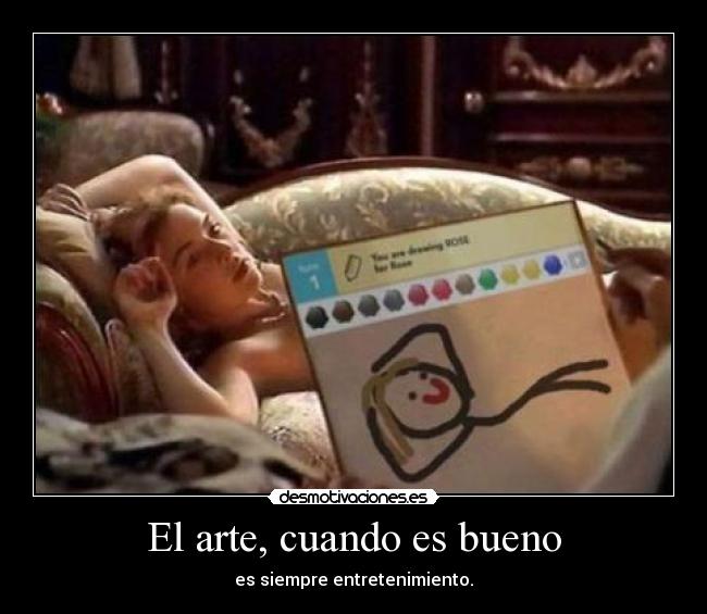 El arte, cuando es bueno - es siempre entretenimiento.