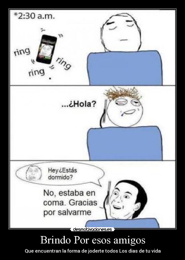 Brindo Por esos amigos - Que encuentran la forma de joderte todos Los dias de tu vida