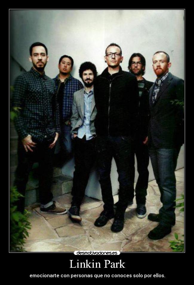 Linkin Park - emocionarte con personas que no conoces solo por ellos.