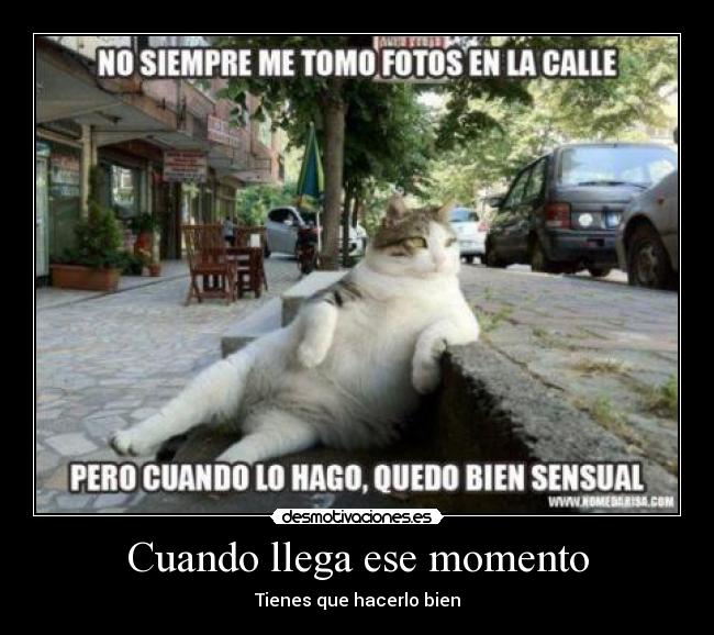 Cuando llega ese momento - Tienes que hacerlo bien