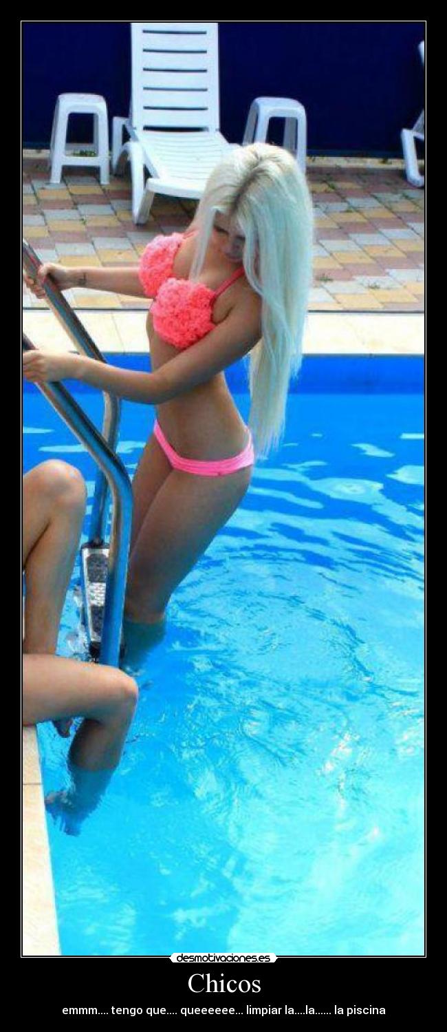 Chicos - emmm.... tengo que.... queeeeee... limpiar la....la...... la piscina
