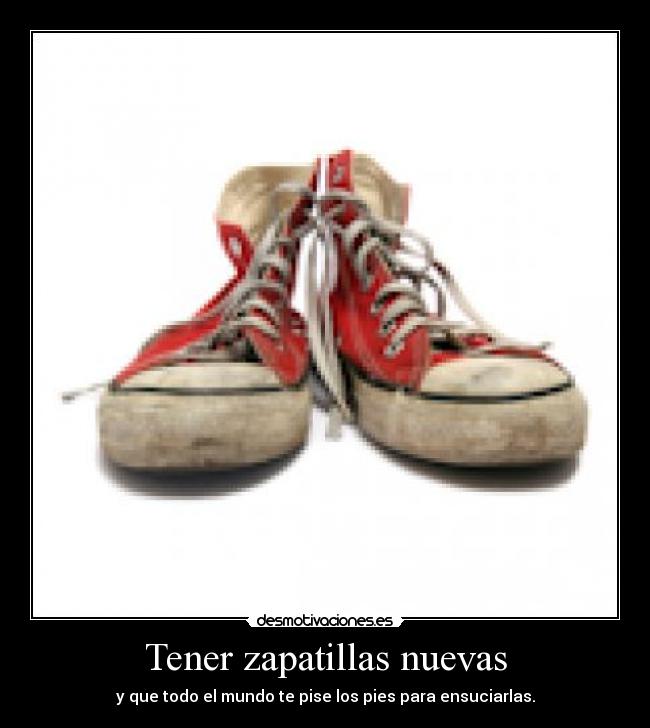 Tener zapatillas nuevas -