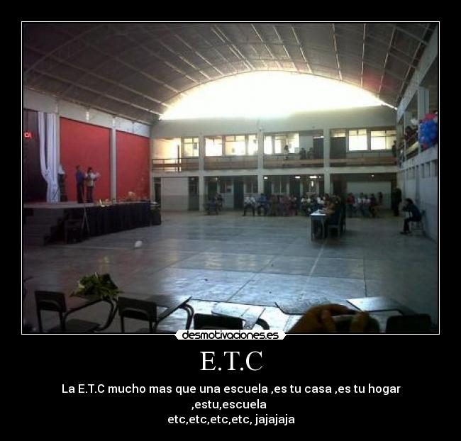 E.T.C - La E.T.C mucho mas que una escuela ,es tu casa ,es tu hogar ,estu,escuela
etc,etc,etc,etc, jajajaja