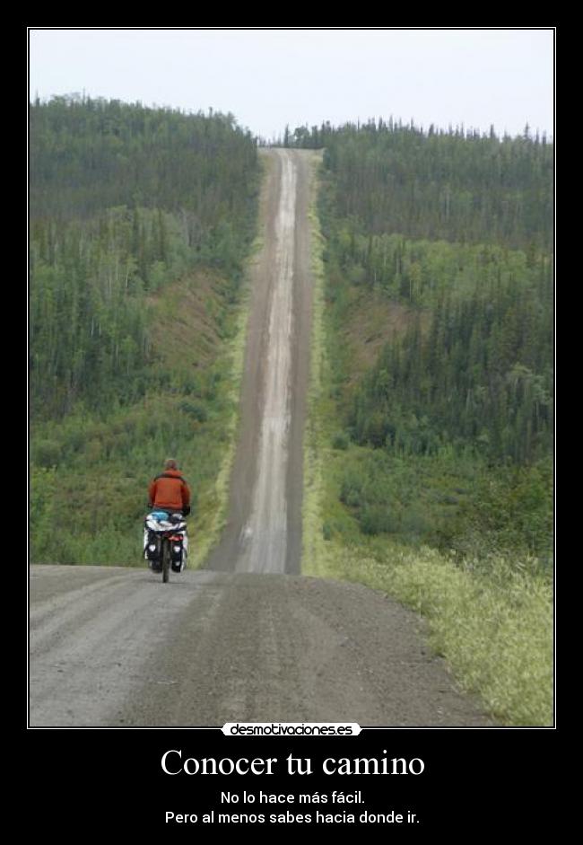 Conocer tu camino - No lo hace más fácil.
Pero al menos sabes hacia donde ir.