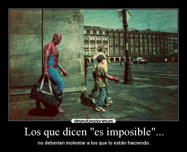 Los que dicen es imposible... - 